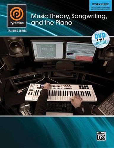 Music Theory, Songwriting, and the Piano: Work Flow--Producing, Composing, and Recording Projects