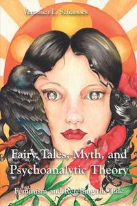 Cover image for Fairy Tales, Myth, and Psychoanalytic Theory: Feminism and Retelling the Tale