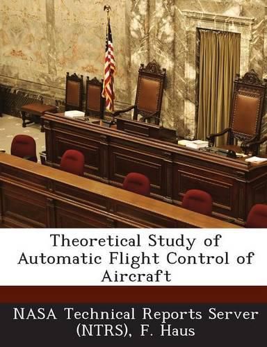 Cover image for Theoretical Study of Automatic Flight Control of Aircraft