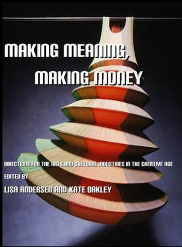 Cover image for Making Meaning, Making Money: Directions for the Arts and Cultural Industries in the Creative Age