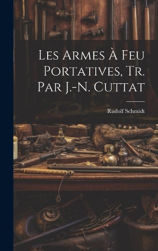 Cover image for Les Armes A Feu Portatives, Tr. Par J.-N. Cuttat