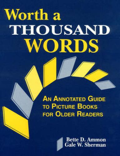 Cover image for Worth a Thousand Words: An Annotated Guide to Picture Books for Older Readers