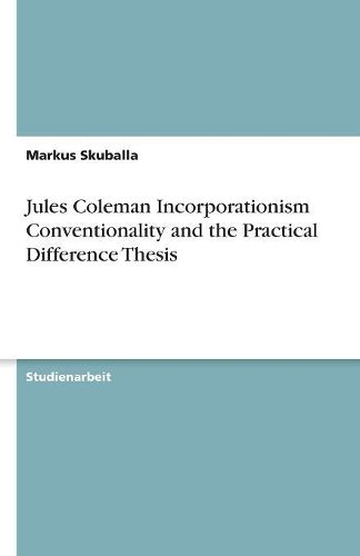 Jules Coleman Incorporationism Conventionality and the Practical Difference Thesis