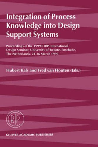 Cover image for Integration of Process Knowledge into Design Support Systems: Proceedings of the 1999 CIRP International Design Seminar, University of Twente, Enschede, The Netherlands, 24-26 March, 1999