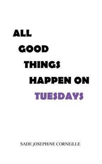 Cover image for All Good Things Happen on Tuesdays