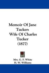 Cover image for Memoir of Jane Tucker: Wife of Charles Tucker (1877)