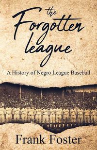 Cover image for The Forgotten League: A History of Negro League Baseball