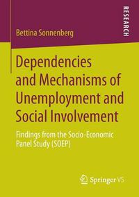 Cover image for Dependencies and Mechanisms of Unemployment and Social Involvement: Findings from the Socio-Economic Panel Study (SOEP)