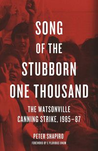 Cover image for Song Of The Stubborn One Thousand: The Watsonville Canning Strike, 1985-7