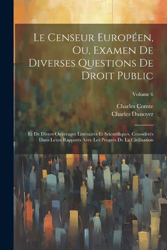 Cover image for Le Censeur Europeen, Ou, Examen De Diverses Questions De Droit Public