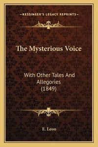 Cover image for The Mysterious Voice: With Other Tales and Allegories (1849)