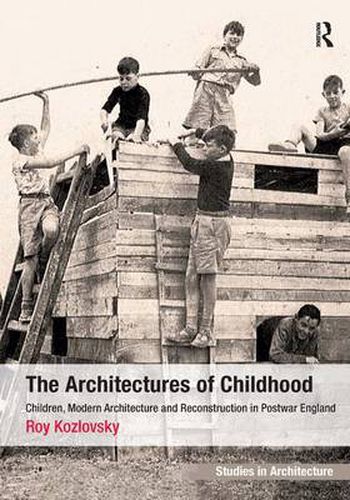 Cover image for The Architectures of Childhood: Children, Modern Architecture and Reconstruction in Postwar England