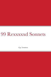 Cover image for 99 Rexxxxxd Sonnets