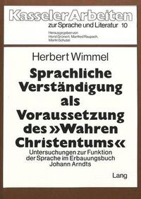 Cover image for Sprachliche Verstaendigung ALS Voraussetzung Des -Wahren Christentums-: Untersuchungen Zur Funktion Der Sprache Im Erbauungsbuch Johann Arndts