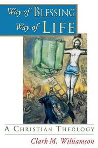 Cover image for Way of Blessing, Way of Life: A Christian Theology