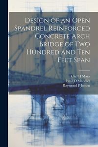 Cover image for Design of an Open Spandrel Reinforced Concrete Arch Bridge of two Hundred and ten Feet Span