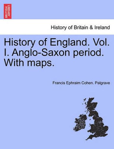 Cover image for History of England. Vol. I. Anglo-Saxon Period. with Maps.