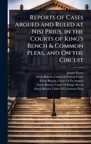 Cover image for Reports of Cases Argued and Ruled at Nisi Prius, in the Courts of King's Bench & Common Pleas, and On the Circuit