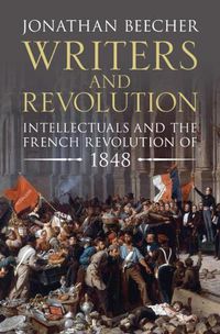 Cover image for Writers and Revolution: Intellectuals and the French Revolution of 1848