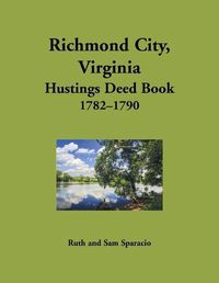 Cover image for Richmond City, Virginia Hustings Deed Book, 1782-1790