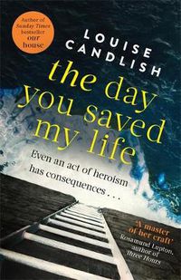 Cover image for The Day You Saved My Life: The addictive pageturner from the Sunday Times bestselling author of OUR HOUSE and THOSE PEOPLE