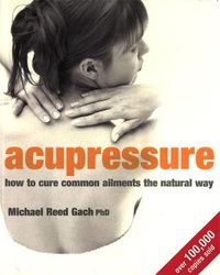 Cover image for Acupressure: How to cure common ailments the natural way