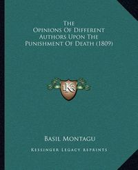 Cover image for The Opinions of Different Authors Upon the Punishment of Death (1809)