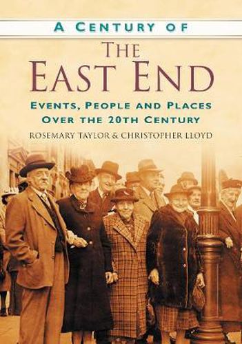 A Century of the East End: Events, People and Places Over the 20th Century