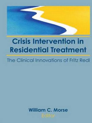 Cover image for Crisis Intervention in Residential Treatment: The Clinical Innovations of Fritz Redl