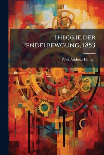 Cover image for Theorie der Pendelbewgung, 1853