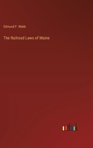 The Railroad Laws of Maine