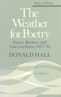 Cover image for The Weather for Poetry: Essays, Reviews, and Notes on Poetry, 1977-81