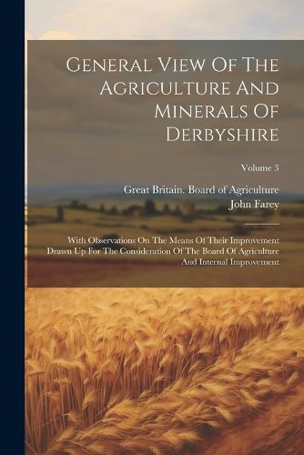 Cover image for General View Of The Agriculture And Minerals Of Derbyshire