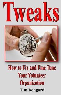 Cover image for Tweaks: How to Fix and Fine Tune Your Volunteer Organization