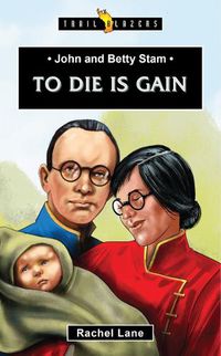 Cover image for John and Betty Stam: To Die is Gain