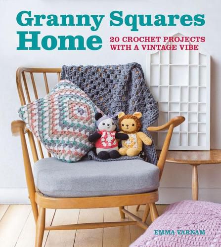 Granny Squares Home - 20 Crochet Projects with a V intage Vibe