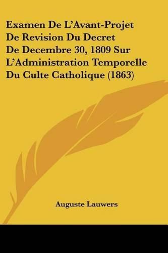 Cover image for Examen de L'Avant-Projet de Revision Du Decret de Decembre 30, 1809 Sur L'Administration Temporelle Du Culte Catholique (1863)