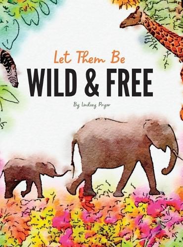 Cover image for Let Them Be Wild & Free