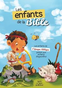 Cover image for Les enfants de la Bible: Les enfants de l'epoque biblique parlent aux enfants D'aujourd'hui