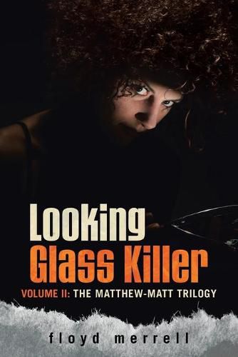 Cover image for Looking Glass Killer: Volume II: The Matthew-Matt Trilogy