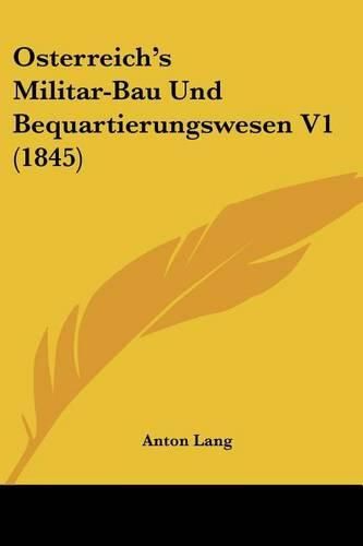 Cover image for Osterreich's Militar-Bau Und Bequartierungswesen V1 (1845)