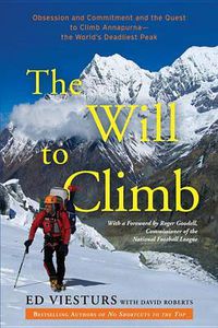 Cover image for The Will to Climb: Obsession and Commitment and the Quest to Climb Annapurna--the World's Deadliest Peak