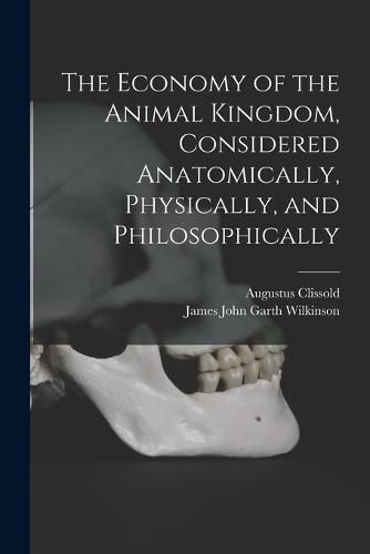 The Economy of the Animal Kingdom, Considered Anatomically, Physically, and Philosophically