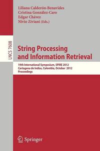 Cover image for String Processing and Information Retrieval: 19th International Symposium, SPIRE 2012, Cartagena de Indias, Colombia, October 21-25, 2012, Proceedings