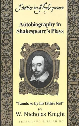 Autobiography in Shakespeare's Plays: Lands So by His Father Lost