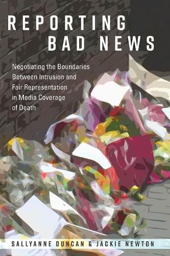 Cover image for Reporting Bad News: Negotiating the Boundaries Between Intrusion and Fair Representation in Media Coverage of Death