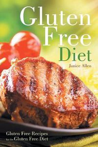 Cover image for Gluten Free Diet: Gluten Free Recipes for the Gluten Free Diet