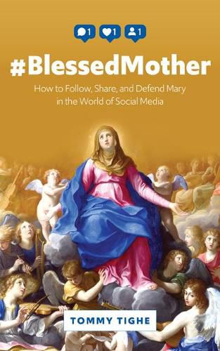 #Blessedmother: How to Follow, Share, and Defend Mary in the World of Social Media