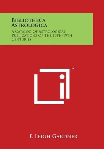 Cover image for Bibliotheca Astrologica: A Catalog of Astrological Publications of the 15th-19th Centuries