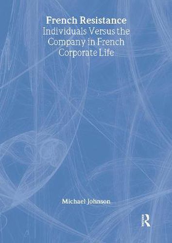 Cover image for French Resistance: Individuals Versus the Company in French Corporate Life